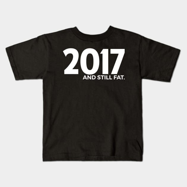 2017 and still fat Kids T-Shirt by obet619315